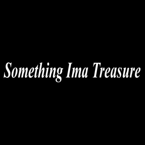Something Ima Treasure | Boomplay Music