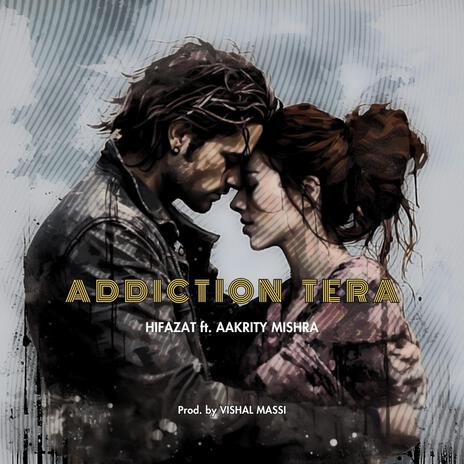 Addiction Tera ft. AAkrity Mishra | Boomplay Music