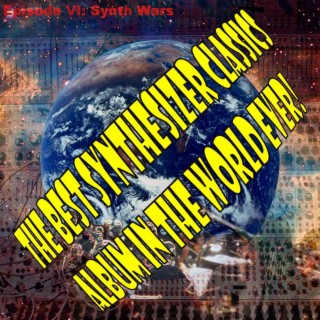 The Best Synthesizer Classics Album in the World Ever! Episode VI Synth Wars