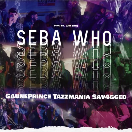 Seba Who ft. Sav4gged & Tazzmania | Boomplay Music