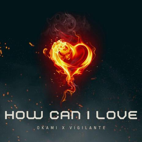 How Can I Love ft. Okami | Boomplay Music