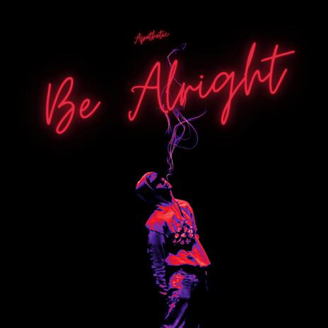 Be Alright | Boomplay Music