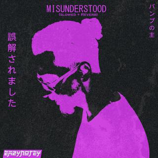 MISUNDERSTOOD (Slowed + Reverb)