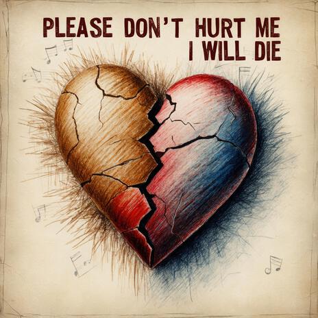 Please dont hurt me i will die | Boomplay Music