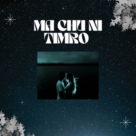 Ma Chhu Ni Timro (Male Version) | Boomplay Music