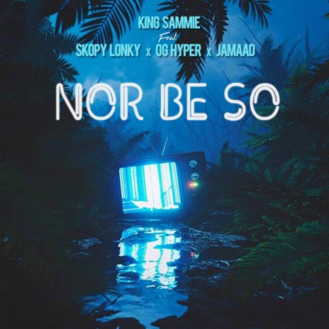 Nor be so ft. Skopy Lonky, OG Hyper & Jamaad