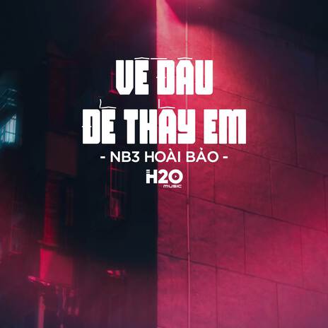 Về Đâu Để Thấy Em (Remix House) ft. NB3 Hoài Bảo | Boomplay Music