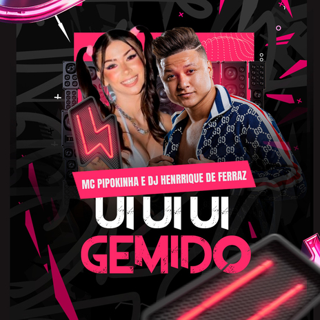 Ui Ui Ui Gemido ft. Mc Pipokinha | Boomplay Music