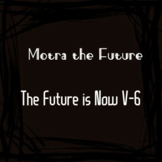 The Future Is Now V-6.