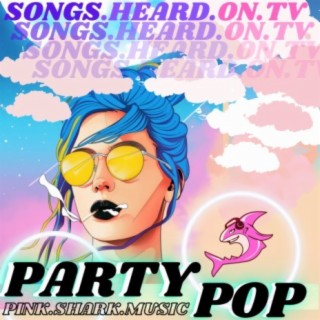 Songs Heard On TV: Party Pop Vol. 1