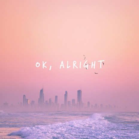 Ok, Alright | Boomplay Music