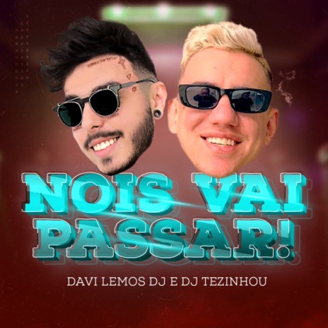 Nois Vai Passar ft. DJ Tezinhou | Boomplay Music