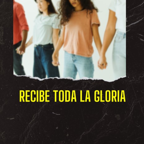 Recibe Toda La Gloria | Boomplay Music