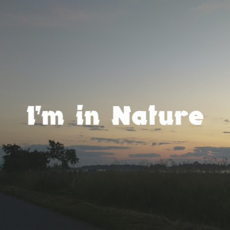 I'm in Nature
