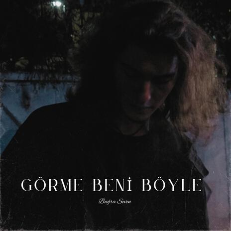 Görme Beni Böyle | Boomplay Music