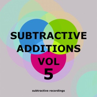 Subtractive Additions, Vol.5