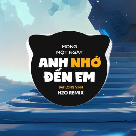 Mong Một Ngày Em Nhớ Đến Anh (Remix EDM) ft. Đạt Long Vinh | Boomplay Music