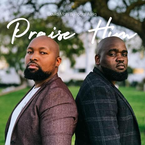 Praise Him ft. Maphula | Boomplay Music