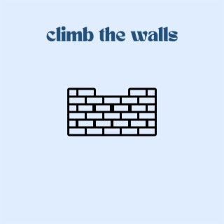 climb the walls