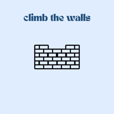 climb the walls | Boomplay Music