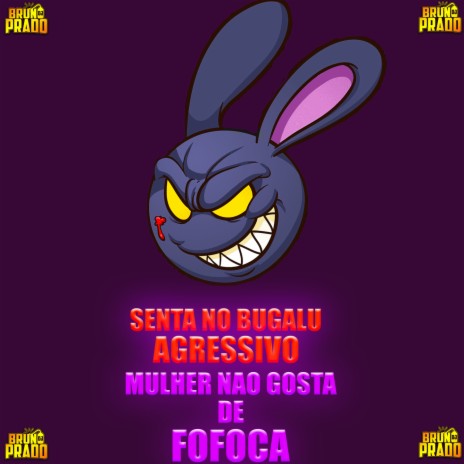 SENTA NO BUGALU - VERSÃO AGRESSIVA - MULHER NÃO GOSTA DE FOFOCA ft. DJ GUSTAVO DA VS & MC Lil