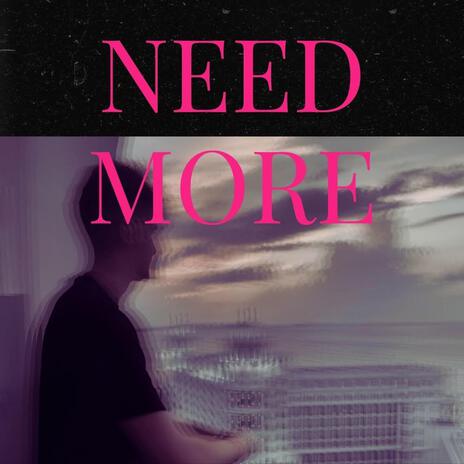 Need More | Boomplay Music