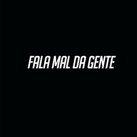 Fala Mal da Gente | Boomplay Music