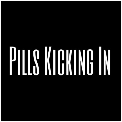 Pills Kicking In | Boomplay Music