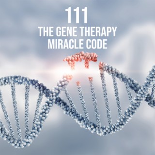 111 The Gene Therapy Miracle Code: Genes for Good Health and Longevity