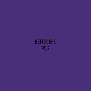 Better off, Pt. 2 lyrics | Boomplay Music