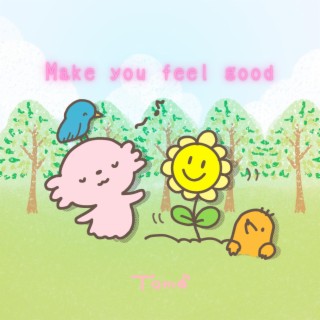 Make you feel good