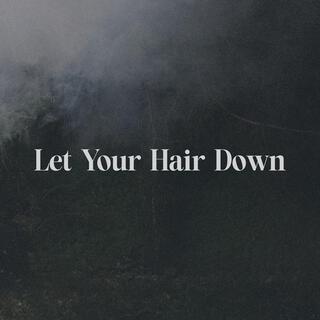 Let Your Hair Down