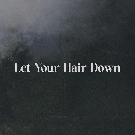 Let Your Hair Down | Boomplay Music