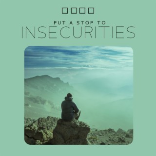Put A Stop to Insecurities: Calming Music for Reducing Stress, Anxiety, Emotional & Physical Pain