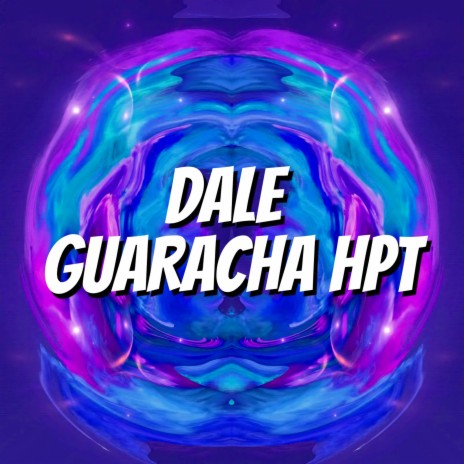 Dale Guaracha HPT ft. DJ ALAR3 | Boomplay Music