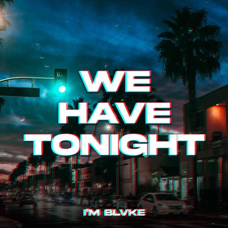 We Have Tonight | Boomplay Music