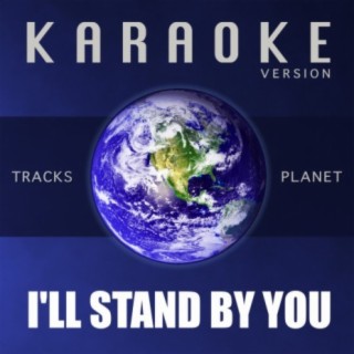 I'll Stand by You (Karaoke Version)