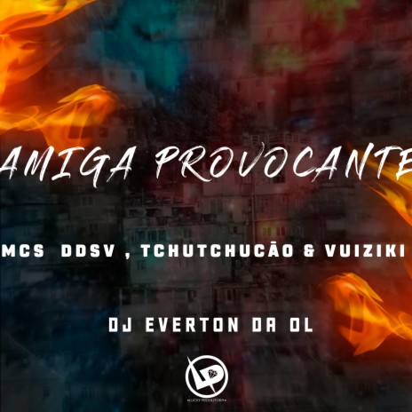 Amiga Provocante ft. Mc Vuiziki, Mc DDSV & Dj Everton da Ol | Boomplay Music