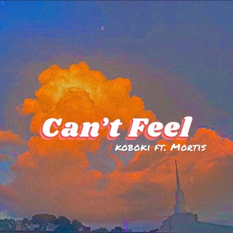 Can't Feel ft. Mortis | Boomplay Music