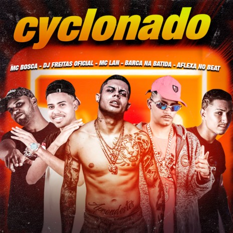 Cyclonado (Remix) ft. Barca Na Batida, Aflexa no Beat, Mc Bosca, Mc Lan & Mc Troia | Boomplay Music