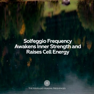 Solfeggio Frequency Awakens Inner Strength and Raises Cell Energy