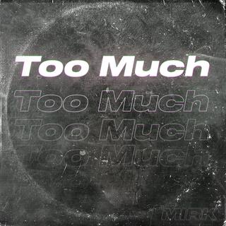 Too Much