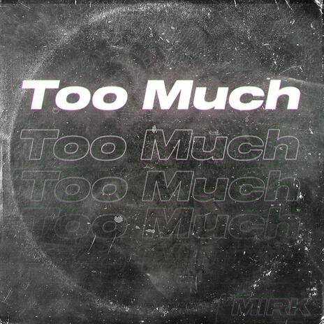 Too Much | Boomplay Music