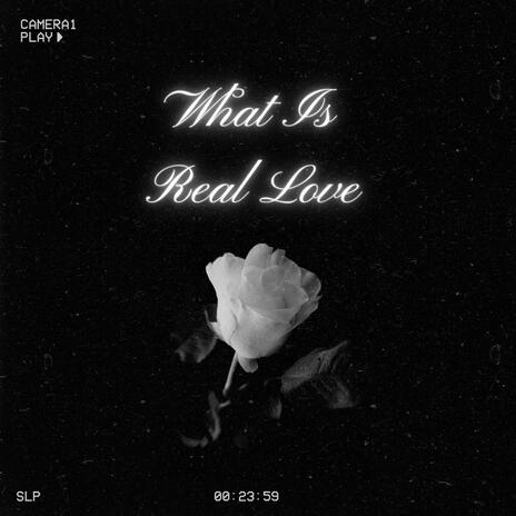 What Is Real Love | Boomplay Music