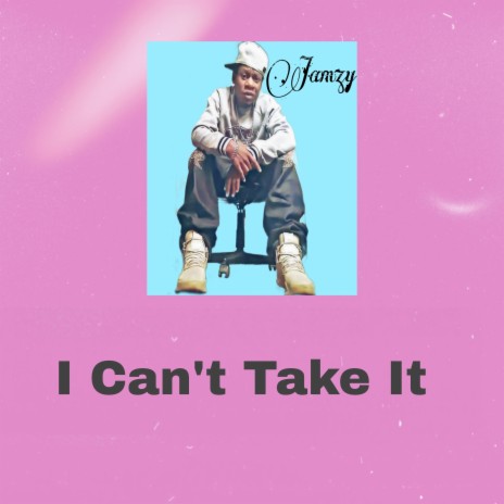 I Can't Take It. | Boomplay Music