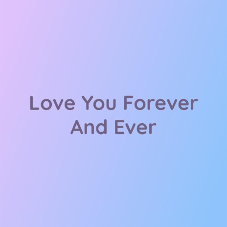 Love You Forever And Ever | Boomplay Music