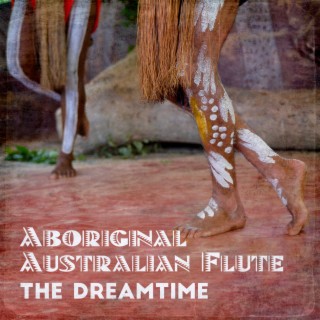 Aboriginal Australian Flute: The Dreamtime – Traditional Chants, Tribal Music, Indigenous Mantras