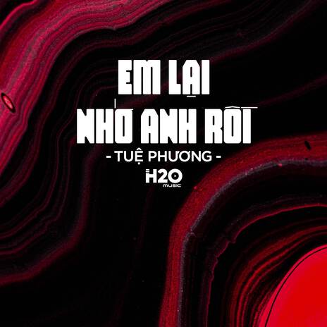 Em Lại Nhớ Anh Rồi (Remix Deep House) ft. Tuệ Phương | Boomplay Music