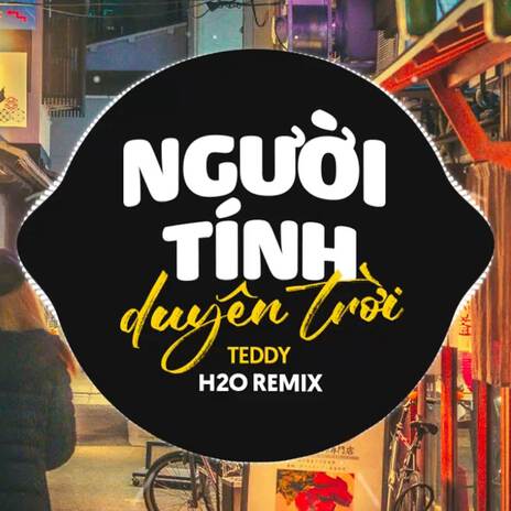 Người Tính Duyên Trời (Remix Vinahouse) ft. Teddy | Boomplay Music