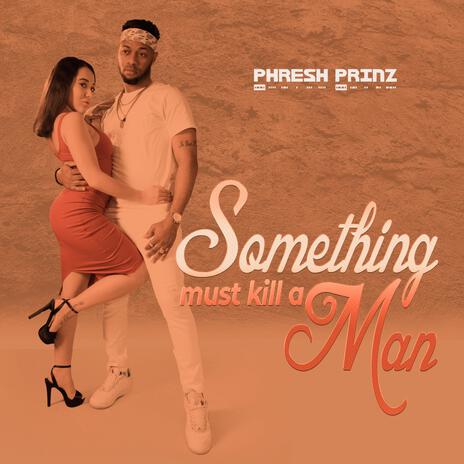 Something must kill a man | Boomplay Music